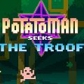Potatoman Seeks the Troof un jeu qui fait rager